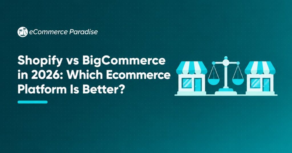 Shopify vs BigCommerce in 2026: Which Ecommerce Platform Is Better?