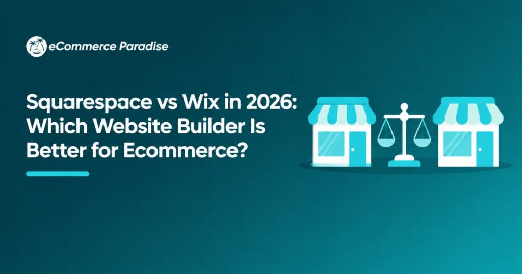 Squarespace vs Wix in 2026: Which Website Builder Is Better for Ecommerce?