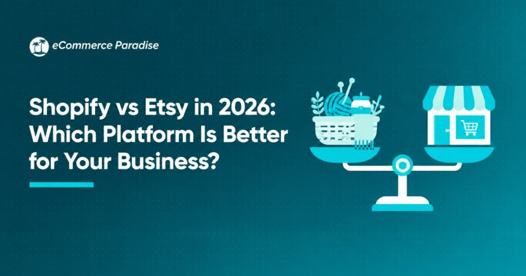 Shopify vs Etsy in 2026: Which Platform Is Better for Your Business?