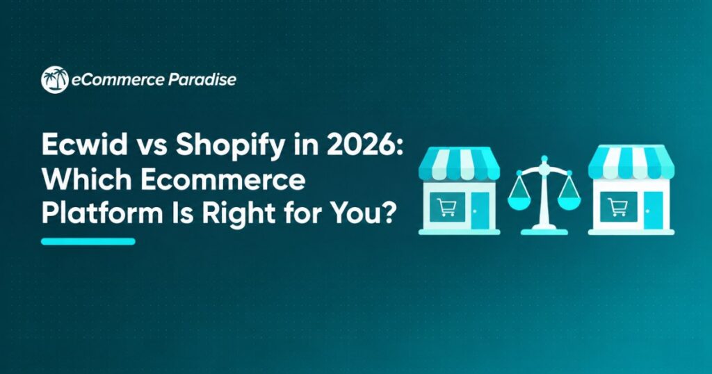 Ecwid vs Shopify in 2026: Which Ecommerce Platform Is Right for You?