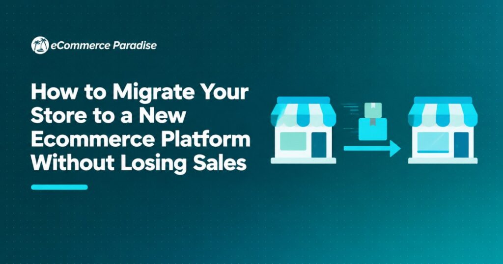 How to Migrate Your Store to a New Ecommerce Platform Without Losing Sales