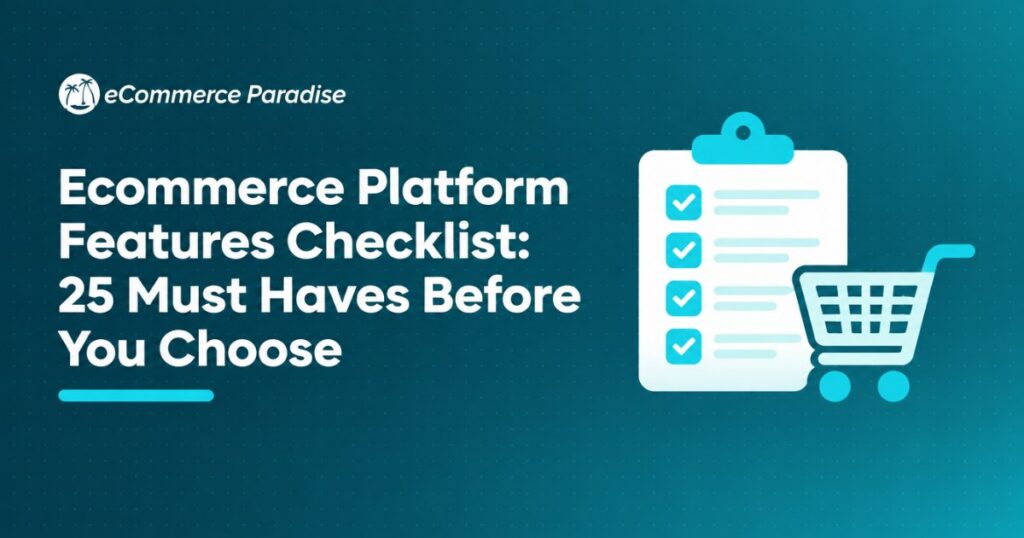 Ecommerce Platform Features Checklist: 25 Must Haves Before You Choose