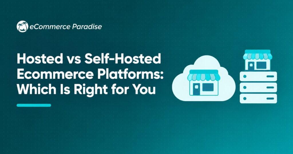 Hosted vs Self-Hosted Ecommerce Platforms: Which Is Right for You