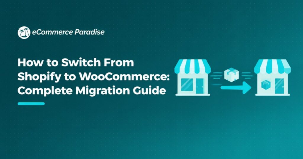 How to Switch From Shopify to WooCommerce: Complete Migration Guide