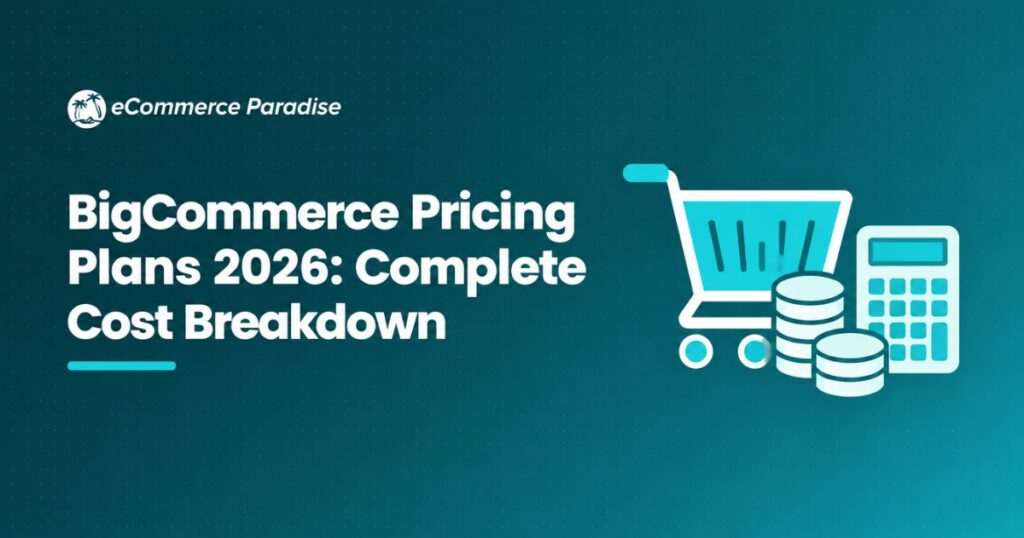 BigCommerce Pricing Plans 2026: Complete Cost Breakdown