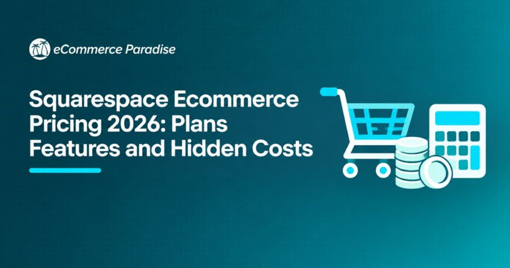 Squarespace Ecommerce Pricing 2026: Plans Features and Hidden Costs