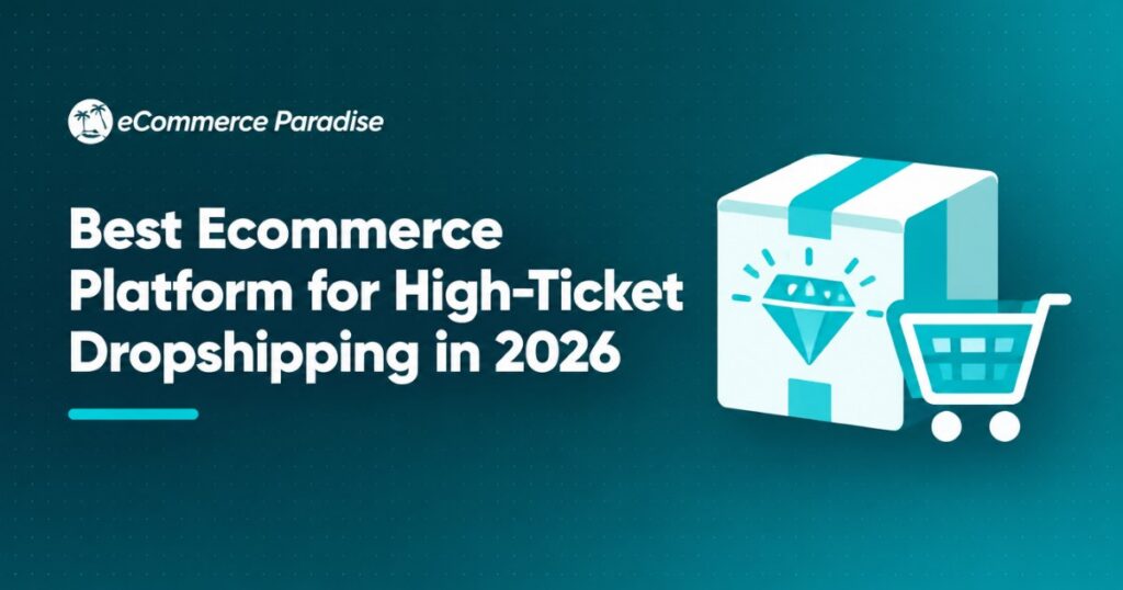 Best Ecommerce Platform for High-Ticket Dropshipping in 2026