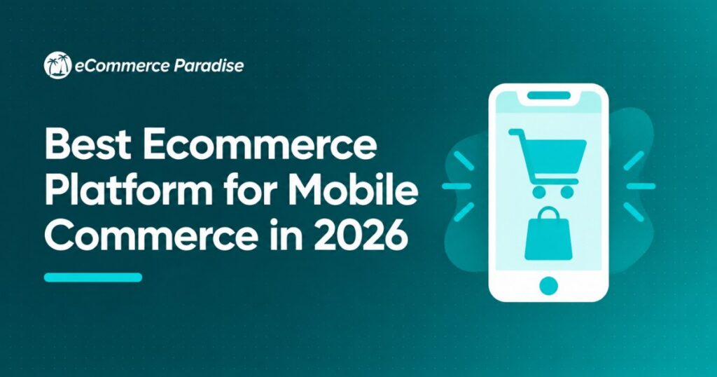 Best Ecommerce Platform for Mobile Commerce in 2026