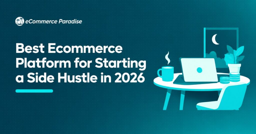 Best Ecommerce Platform for Starting a Side Hustle in 2026