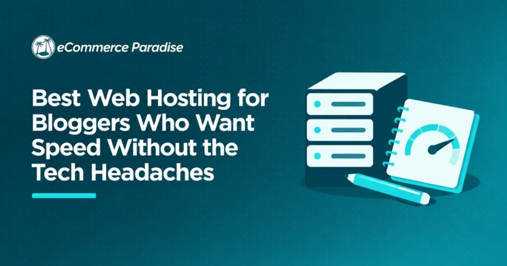 Best Web Hosting for Bloggers Who Want Speed Without the Tech Headaches