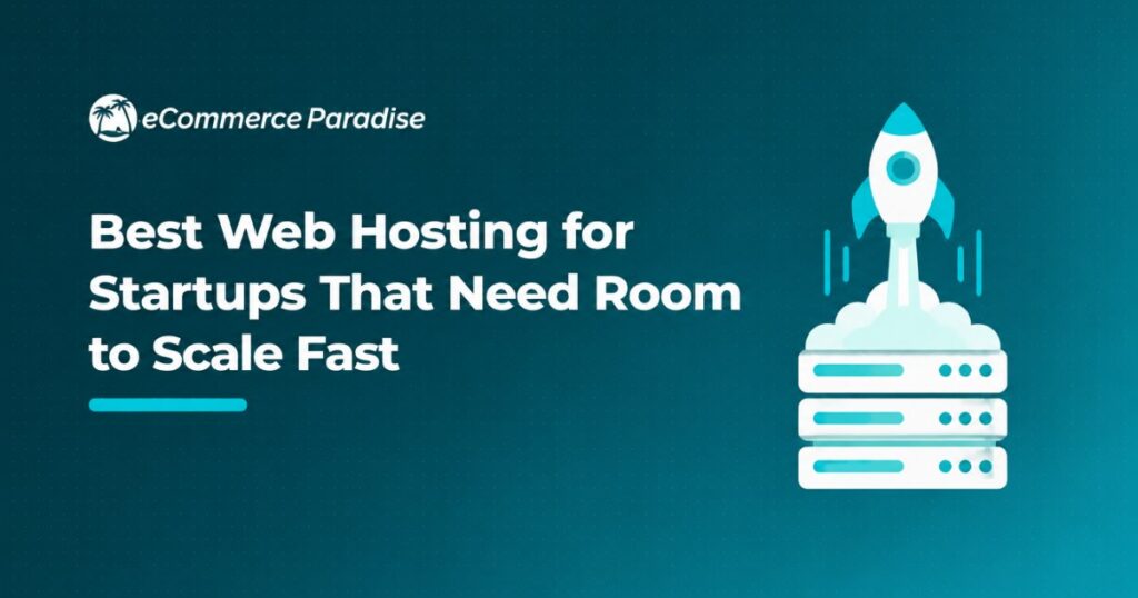 Best Web Hosting for Startups That Need Room to Scale Fast
