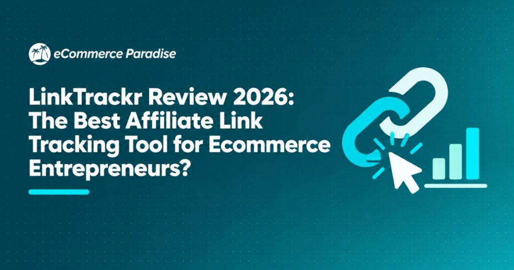 LinkTrackr Review 2026: The Best Affiliate Link Tracking Tool for Ecommerce Entrepreneurs?