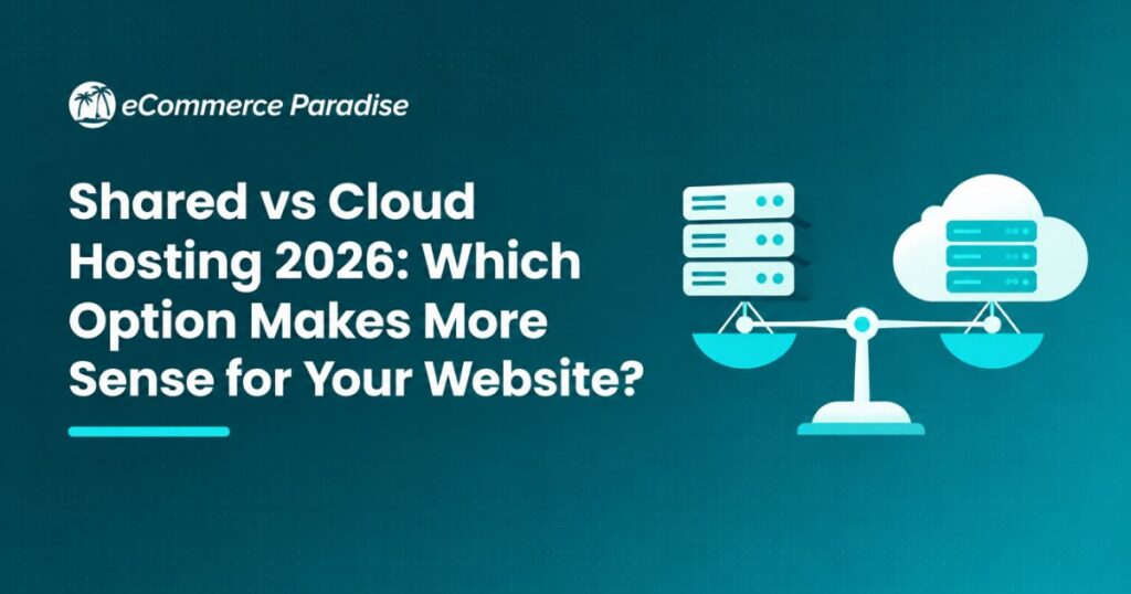 Shared vs Cloud Hosting 2026: Which Option Makes More Sense for Your Website?