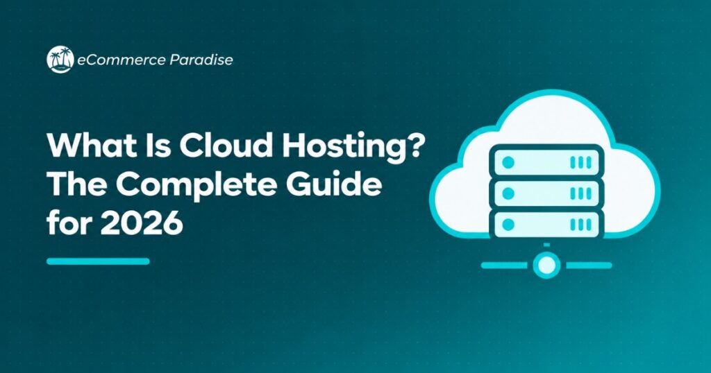What Is Cloud Hosting? The Complete Guide for 2026