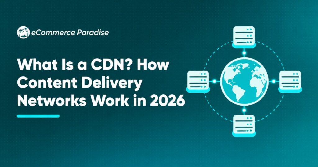 What Is a CDN? How Content Delivery Networks Work in 2026