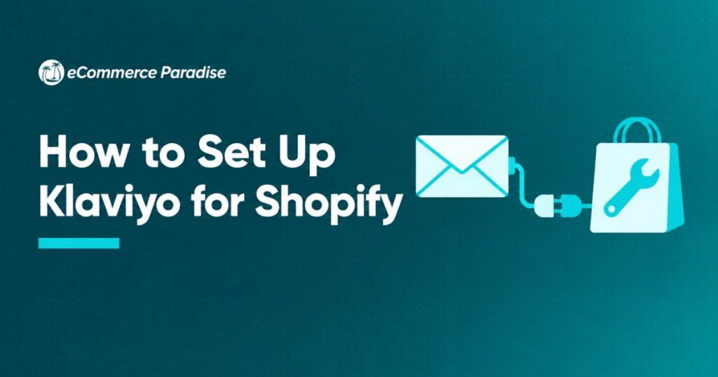 How to Set Up Klaviyo for Shopify: The Complete Step-by-Step Guide for E-Commerce Store Owners in 2026