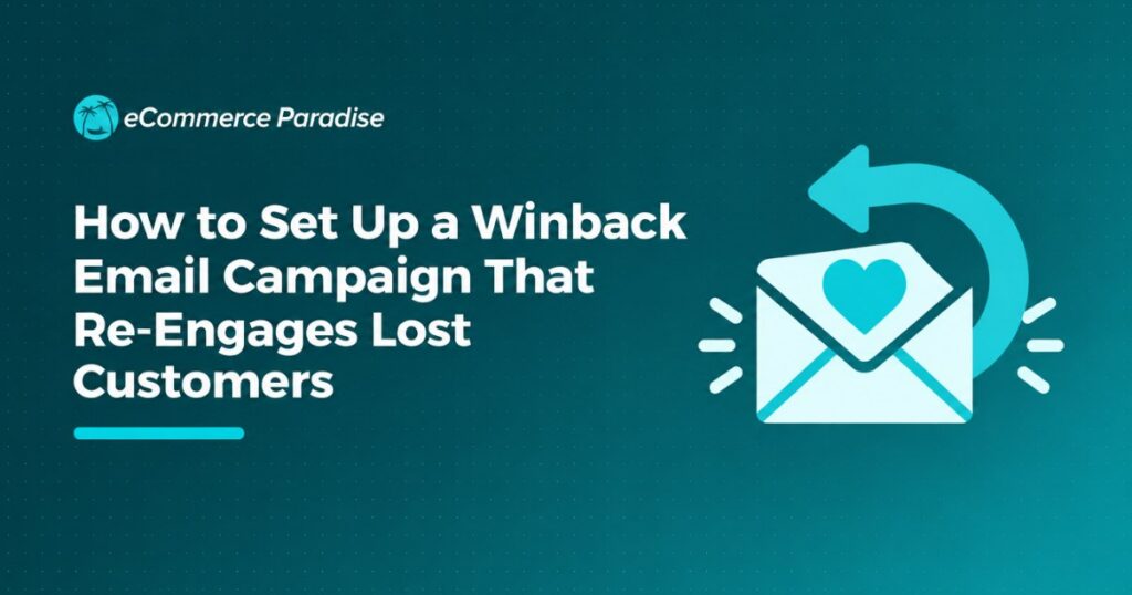 How to Set Up a Winback Email Campaign That Re-Engages Lost Customers and Recovers Revenue for Your E-Commerce Store