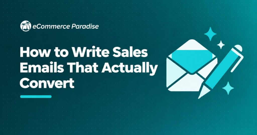 How to Write Sales Emails That Actually Convert: The E-Commerce Store Owner’s Guide to Crafting Promotional Emails That Drive Revenue in 2026