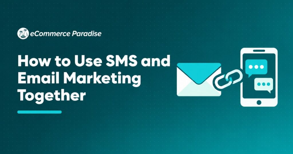 How to Use SMS and Email Marketing Together: The E-Commerce Store Owner’s Guide to Building a Multi-Channel Revenue Machine in 2026