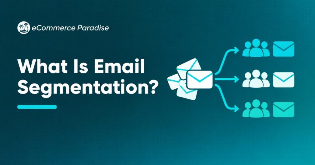 What Is Email Segmentation? The E-Commerce Store Owner’s Guide to Sending the Right Emails to the Right People in 2026