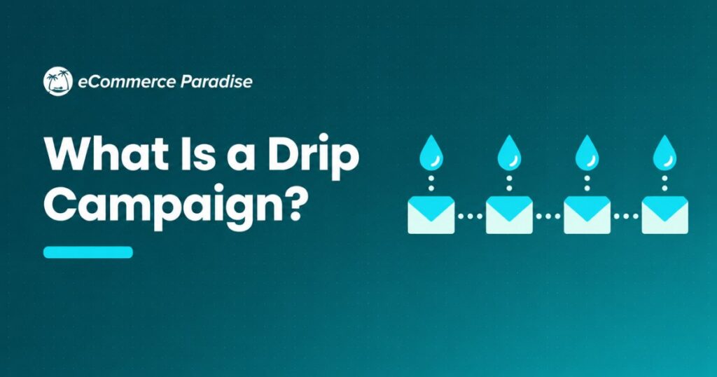 What Is a Drip Campaign? How E-Commerce Store Owners Use Automated Email Sequences to Nurture Leads and Drive Sales in 2026