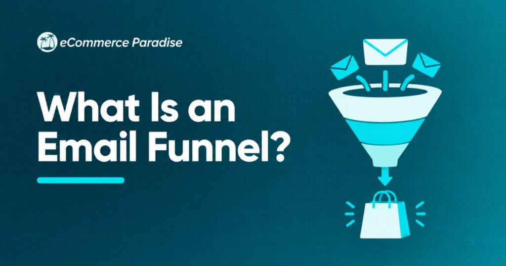 What Is an Email Funnel? How E-Commerce Store Owners Turn Subscribers into Customers Step by Step in 2026