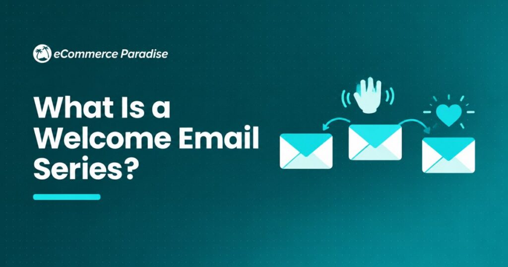 What Is a Welcome Email Series? Why First Impressions Matter for E-Commerce Store Owners and How to Get Them Right in 2026