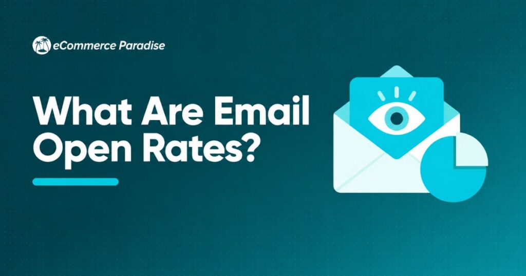 What Are Email Open Rates? The E-Commerce Store Owner’s Guide to Understanding, Tracking, and Improving Your Most Important Email Metric in 2026