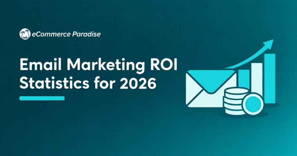 Email Marketing ROI Statistics for 2026: The Numbers Every E-Commerce Store Owner Needs to Know to Justify Their Email Marketing Investment
