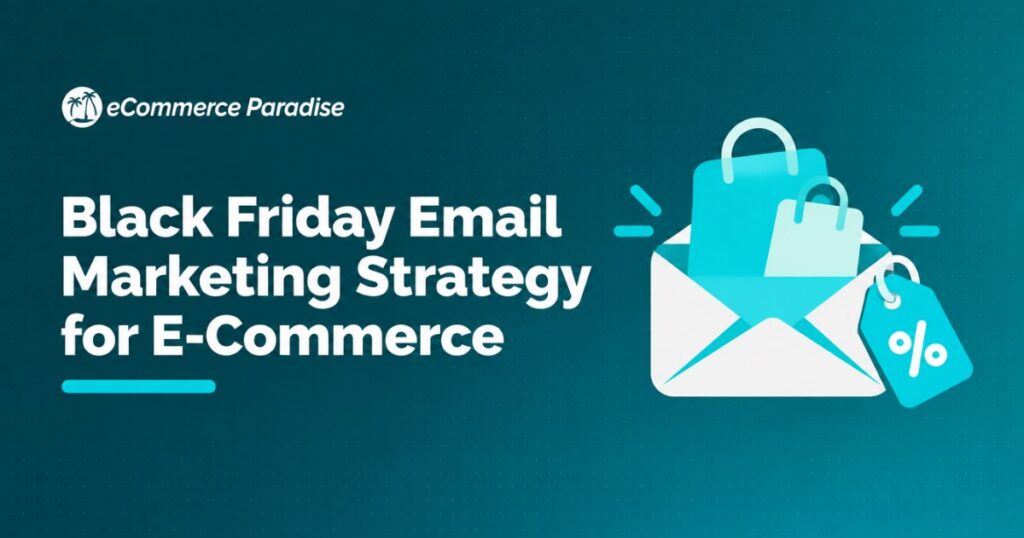 Black Friday Email Marketing Strategy for E-Commerce: How to Plan, Execute, and Maximize Revenue from the Biggest Shopping Weekend of the Year in 2026