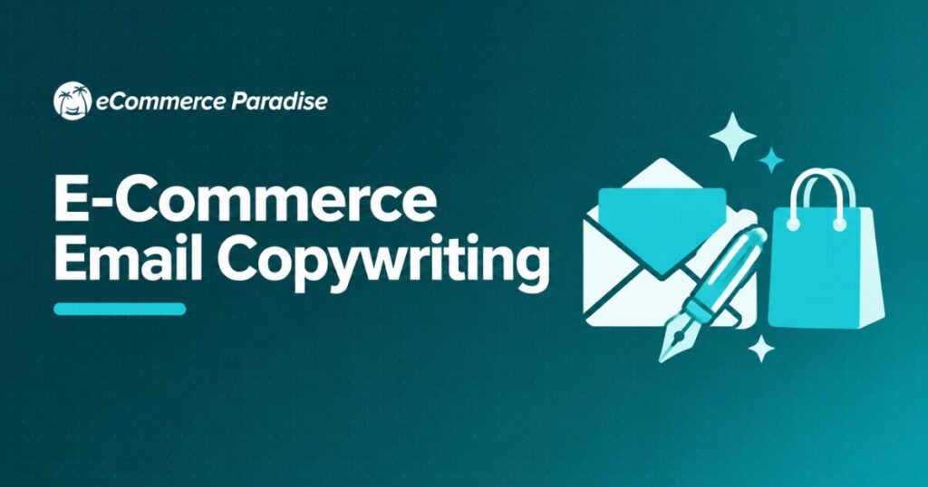 E-Commerce Email Copywriting: How to Write Emails That Actually Get Opened, Clicked, and Convert Into Sales for Your Online Store in 2026