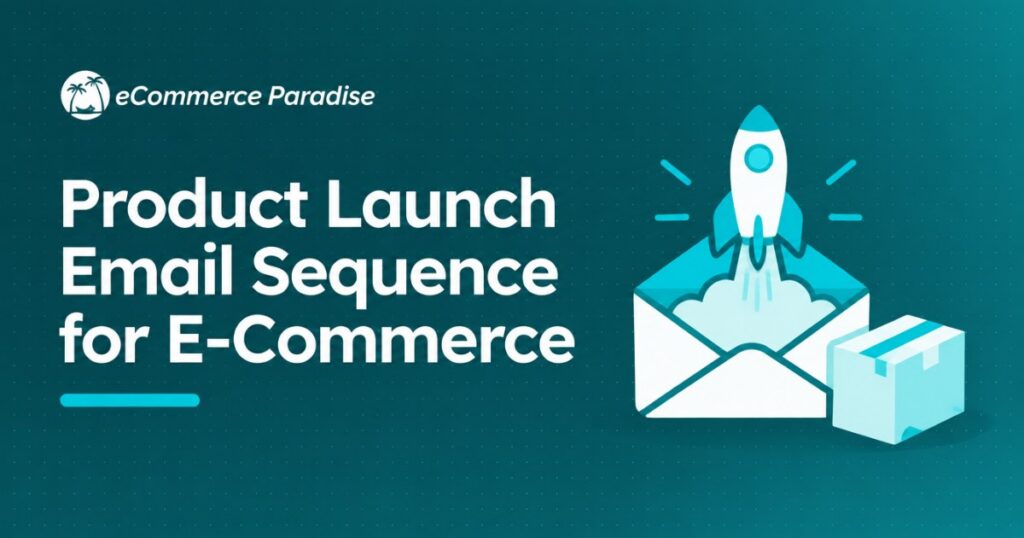 Product Launch Email Sequence for E-Commerce: How to Build Hype, Drive Pre-Orders, and Maximize Day One Sales When Adding New Products to Your Store in 2026