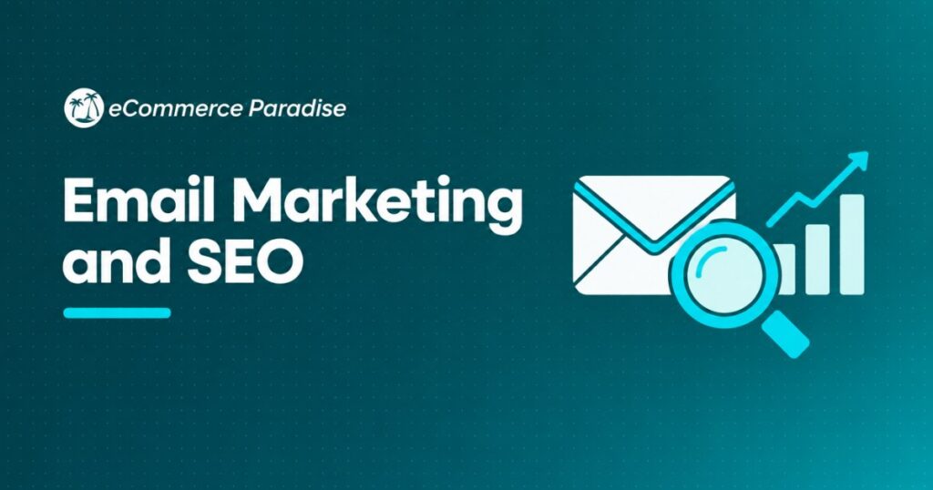 Email Marketing and SEO: How These Two Channels Work Together to Drive More Traffic, Subscribers, and Sales for Your E-Commerce Store in 2026