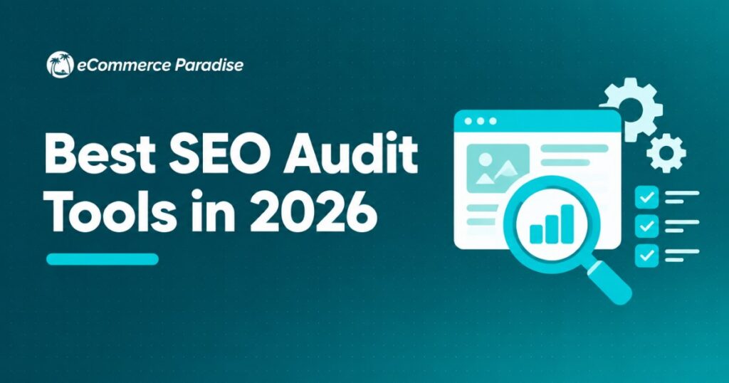 Best SEO Audit Tools in 2026: The Complete Guide to Finding and Fixing Technical Issues That Are Killing Your Ecommerce Store’s Search Rankings