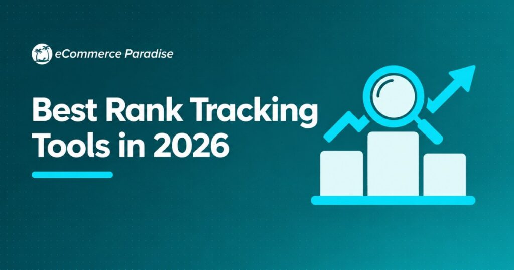 Best Rank Tracking Tools in 2026: The Complete Guide to Monitoring Your Ecommerce Store’s Keyword Positions and Measuring SEO Progress Over Time