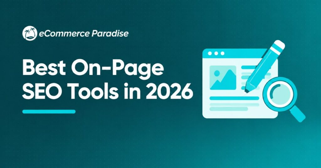 Best On-Page SEO Tools in 2026: The Complete Guide to Optimizing Every Product Page, Category Page, and Blog Post on Your Ecommerce Store