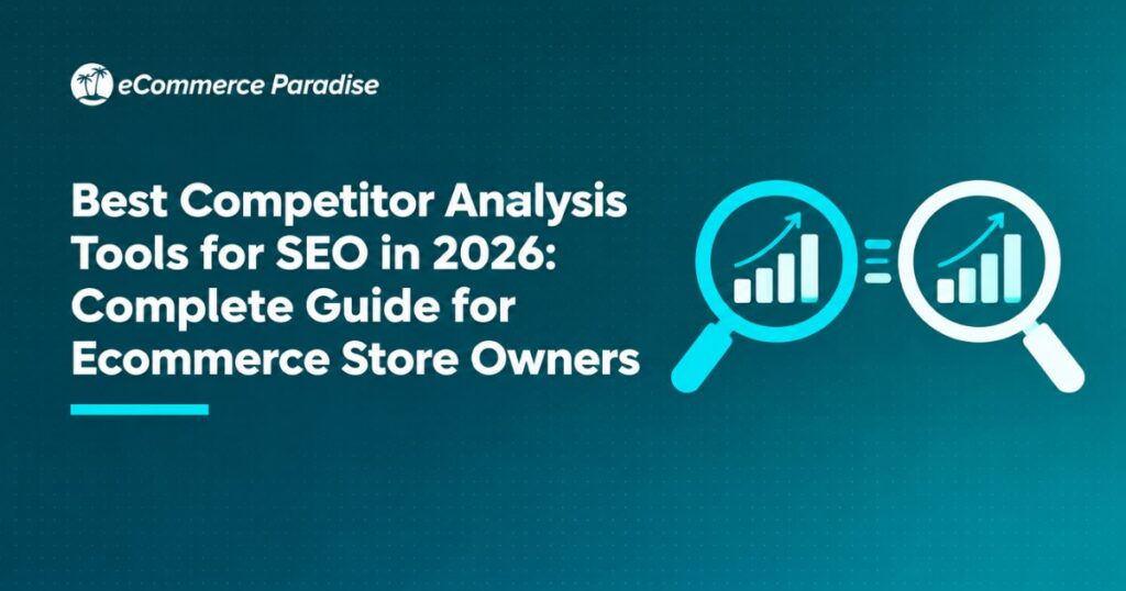 Best Competitor Analysis Tools for SEO in 2026: Complete Guide for Ecommerce Store Owners