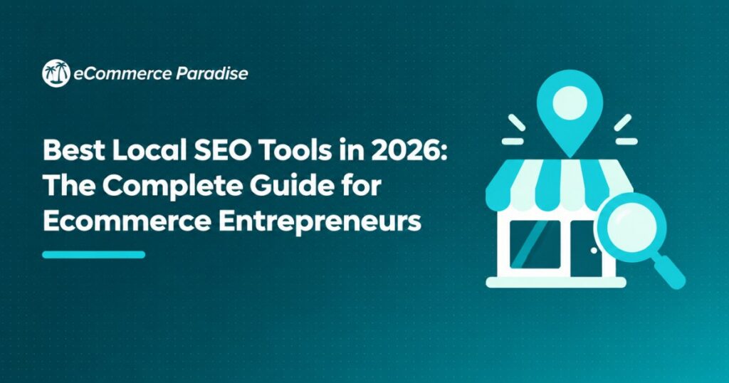 Best Local SEO Tools in 2026: The Complete Guide for Ecommerce Entrepreneurs