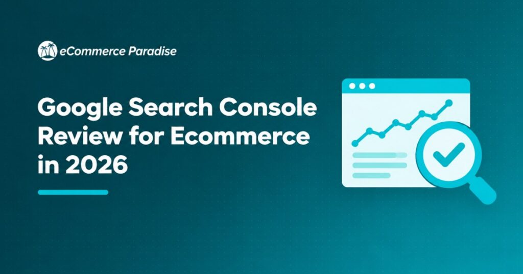Google Search Console Review for Ecommerce in 2026: The Free SEO Tool Every High-Ticket Dropshipping Store Owner Needs