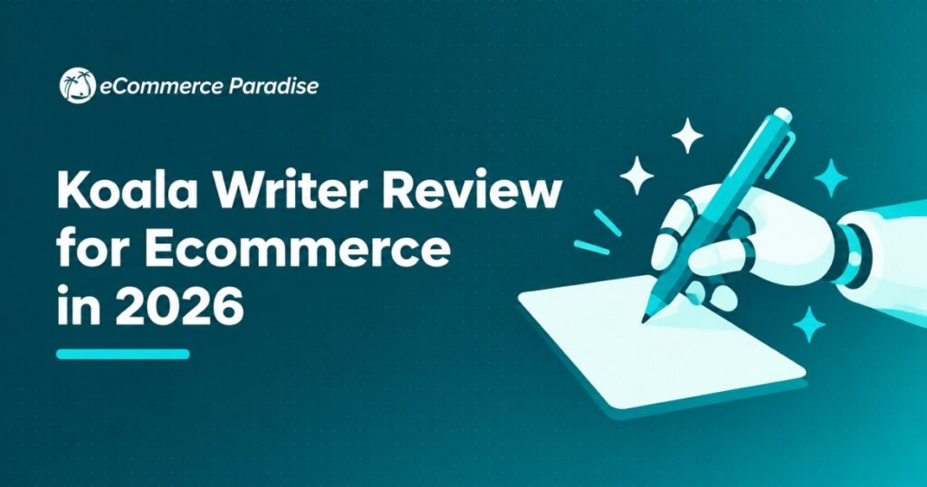 Koala Writer Review for Ecommerce in 2026: AI SEO Content That Actually Ranks for High-Ticket Dropshipping Stores