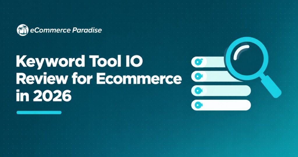 Keyword Tool IO Review for Ecommerce in 2026: The Complete Guide to Using KeywordTool.io for High-Ticket Dropshipping Keyword Research