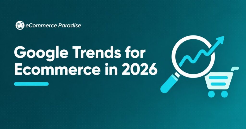 Google Trends for Ecommerce in 2026: How to Use Google Trends to Find Profitable High-Ticket Dropshipping Niches and Validate Product Demand