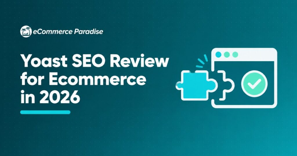 Yoast SEO Review for Ecommerce in 2026: The WordPress SEO Plugin Guide for High-Ticket Dropshipping Store Owners