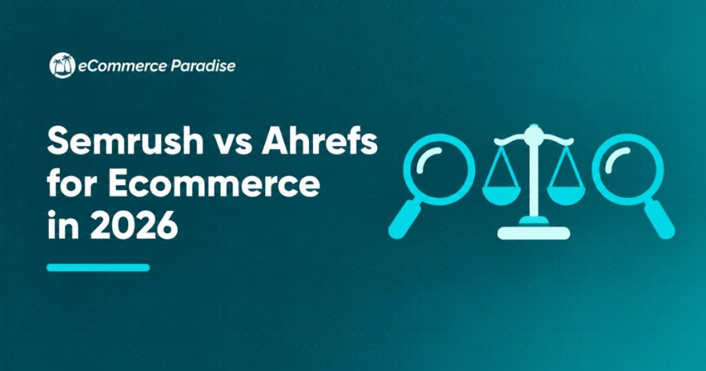 Semrush vs Ahrefs for Ecommerce in 2026: Which SEO Tool Is Better for High-Ticket Dropshipping Stores