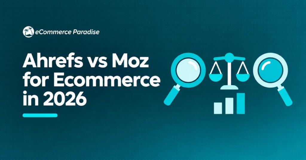 Ahrefs vs Moz for Ecommerce in 2026: Which SEO Platform Is Better for High-Ticket Dropshipping Store Owners