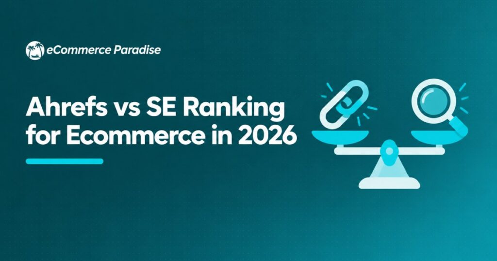 Ahrefs vs SE Ranking for Ecommerce in 2026: Premium Backlink Tool vs Affordable All-in-One for High-Ticket Dropshipping