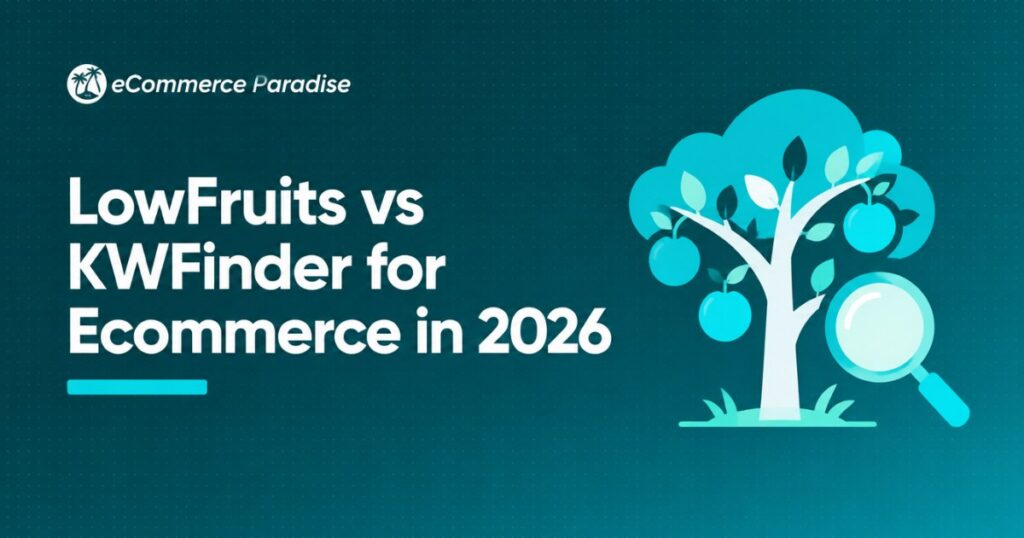 LowFruits vs KWFinder for Ecommerce in 2026: Low-Competition Keyword Finder vs All-Around Keyword Research for High-Ticket Dropshipping