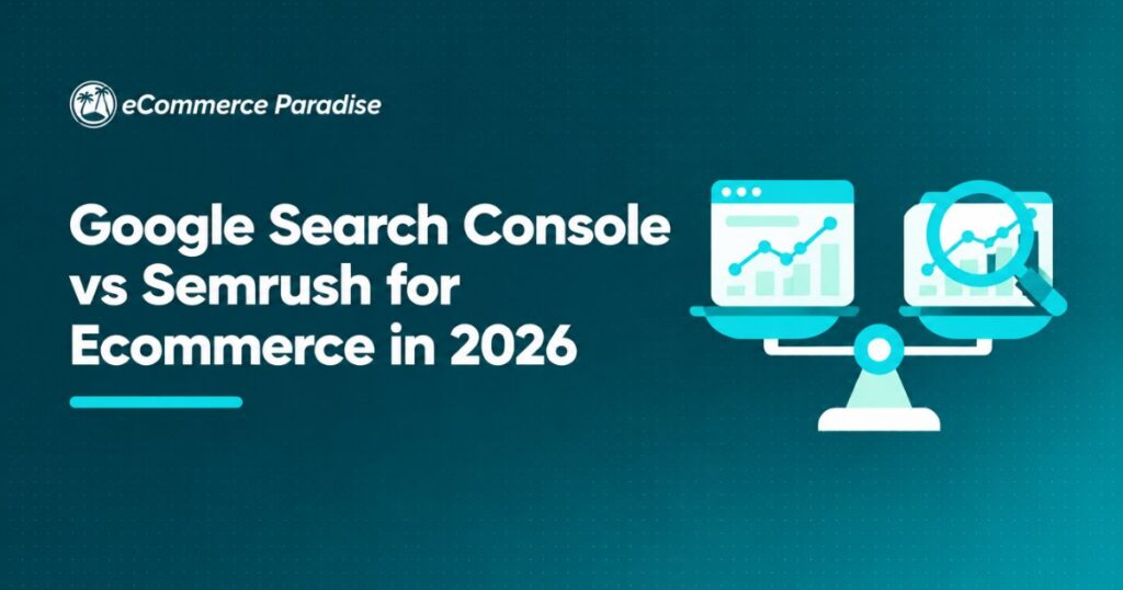 Google Search Console vs Semrush for Ecommerce in 2026: Free Google Tool vs Premium SEO Suite for High-Ticket Dropshipping