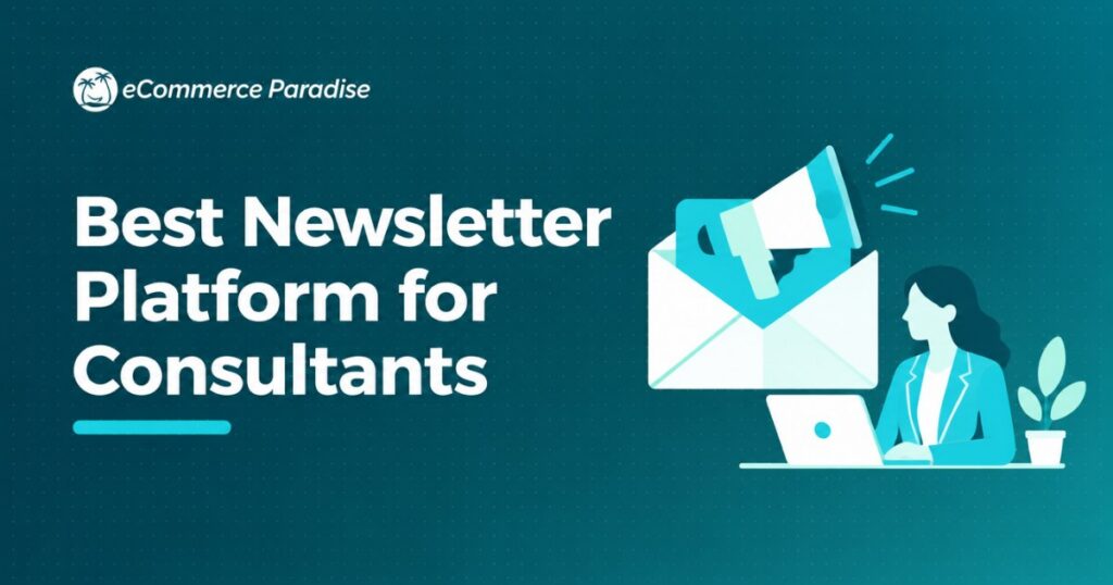 Best Newsletter Platform for Consultants: How to Build Authority and Attract High-Value Clients Through Email