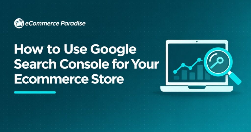 How to Use Google Search Console for Your Ecommerce Store